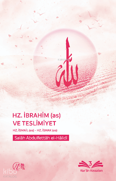  Hz İbrahim (as) ve Teslimiyet | Hz İbrahim (as) ve Teslimiyet | Salâh Abdulfettâh el Hâlidî | Nida Yayıncılık | 9786057070418 