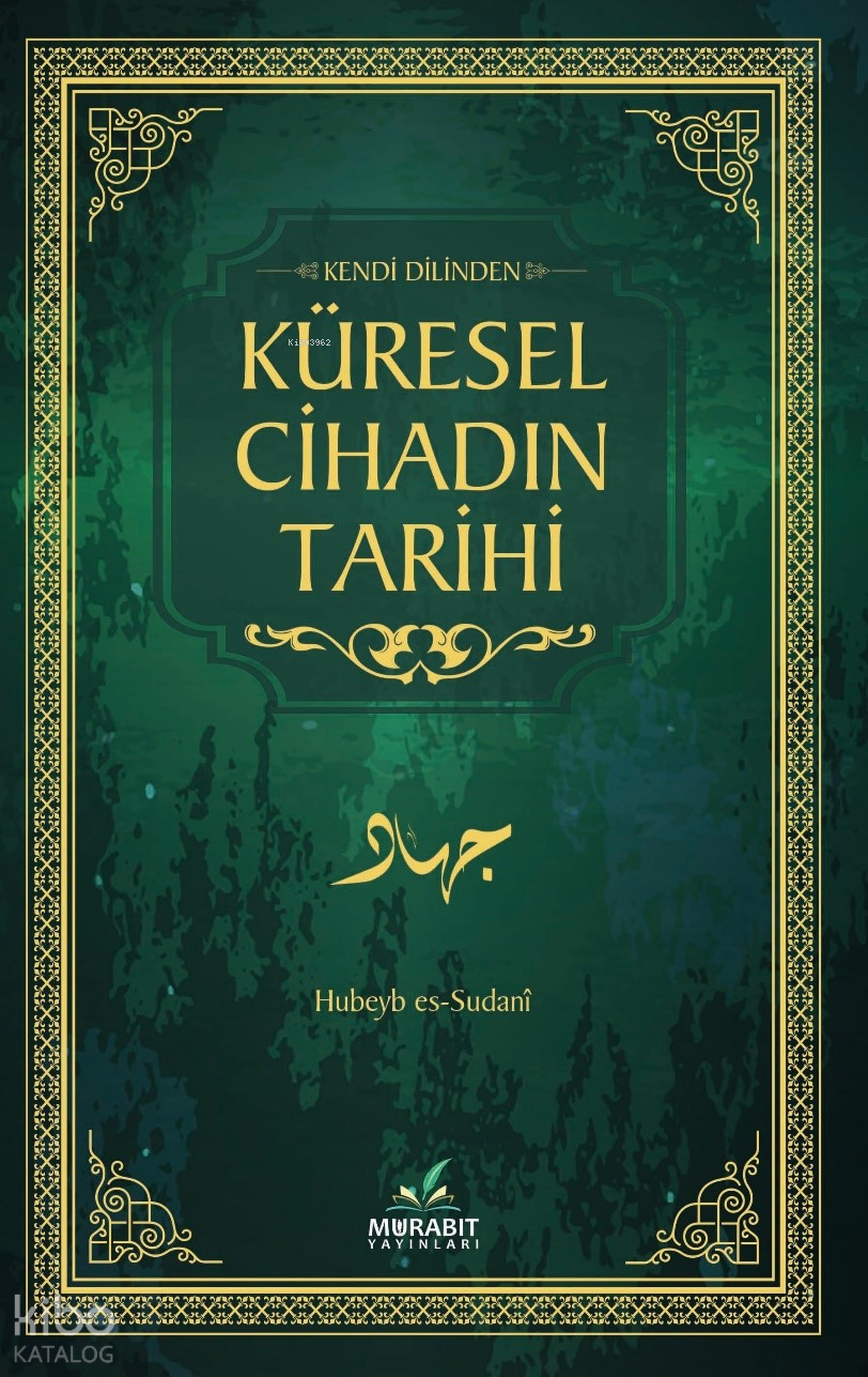  Kendi Dilinden Küresel Cihadın Tarihi | Kendi Dilinden Küresel Cihadın Tarihi | Hubeyb es Sudani | Murabit Yayınları | 9786256763760 