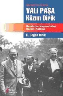  Atatürkün İzinde Vali Paşa Kazım Dirik Bandırma Vapurundan Halkın Kalbine | Kazım Doğan Dirik | Gürer Yayınları | 9789944081054 | 
