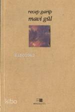  Mavi Gül | Recep Garip | Beyan Yayınları | 9789754732153 | 