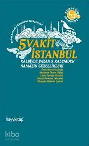  5 Vakit İstanbul Kalbiyle Yazan 5 Kalemden Namazın Güzellikleri | Heyet | Hayy Kitap | 9789759059644 | 