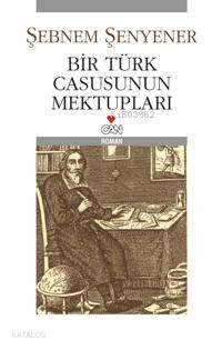  Bir Türk Casusunun Mektupları | Şebnem Şenyener | Can Yayınları | 9789750710162 | 