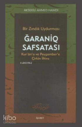 Bir Zındık Uydurması Ğaraniq Safsatası Kurana ve Peygambere Çirkin İftira | Aksekili Ahmed Hamdi | İşaret Yayınları | 9789753501378 | 
