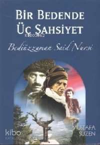  Bir Bedende Üç Şahsiyet Bediüzzaman Said Nursi | Mustafa Süzen | Sebat Yayın Dağıtım | 9789759737535 | 