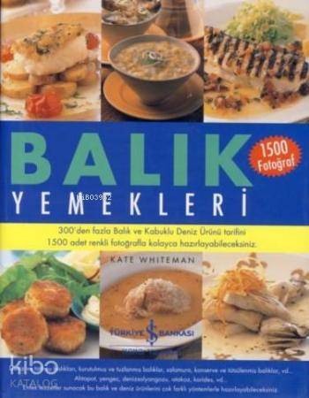  Balık Yemekleri (1500 Fotoğraf) | Kate Whiteman | Türkiye İş Bankası Kültür Yayınları | 9789944885423 | 