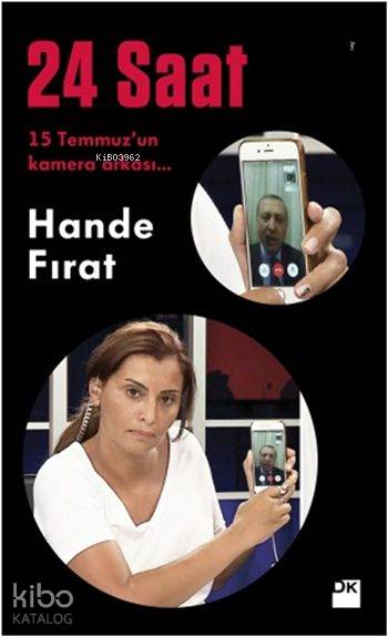  24 Saat 15 Temmuzun Kamera Arkası | 24 Saat 15 Temmuzun Kamera Arkası | Hande Fırat | Doğan Kitap | 9786050937732 