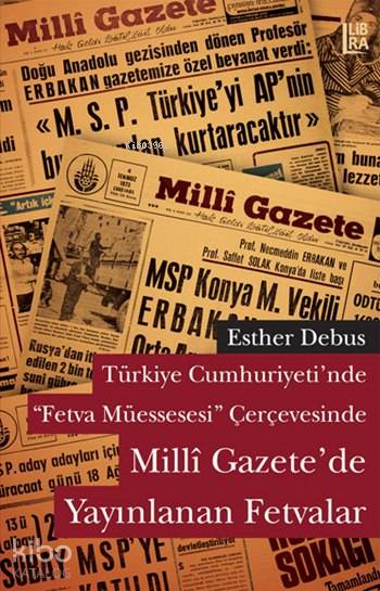  Türkiye Cumhuriyetinde Fetva Müessesesi Çerçevesinde Milli Gazetede Yayınlanan Fetvalar | Esther Debus | Fatih Demir | Utku Lomlu | Libra Kitap | 9786054326075 | 