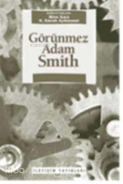  Görünmez Adam Smith | N Emrah Aydınonat | Mine Kara | Mine KaraN Emrah Aydınonat | İletişim Yayınları | 9789750508042 | 