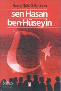  Sen Hasan Ben Hüseyin | Recep Şükrü Apuhan | Timaş Yayınları | 9789753622929 | 