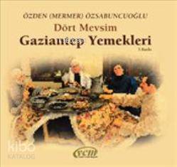  Dört Mevsim Gaziantep Yemekleri | Özden Mermer Özsabuncuoğlu | Erdal Yetgin | YCM Yayınları | 9786058242739 | 