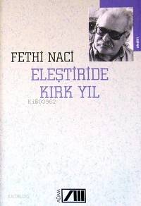  Eleştiride Kırk Yıl | Fethi Naci | Adam Yayınları | 9789754182583 | 