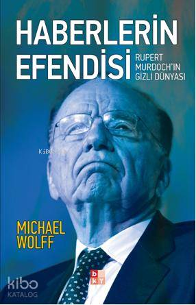  Haberlerin Efendisi Rupert Murdochin Gizli Dünyası | Michael Wolff | Gülay Doğancalı | Babıali Kültür Yayıncılığı | 9786055545406 | 