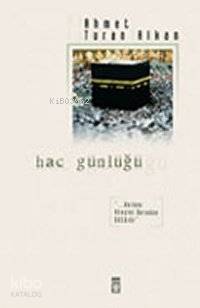  Hac Günlüğü | Ahmet Turan Alkan | Timaş Yayınları | 9789753626651 | 