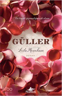  Güller En Büyük Pişmanlığın Aşk Olsun | Leila Meacham | Melek Aslı Öztürk | Gizem Aldoğan | Pegasus Yayıncılık | 9786053430360 | 