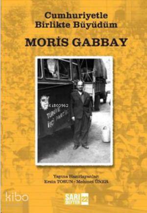  Cumhuriyetle Birlikte Büyüdüm | Cumhuriyetle Birlikte Büyüdüm | Moris Gabbay | Ersin Tosun Mehmet Üner | Sosyal Tarih Yayınları | 9786054513130 