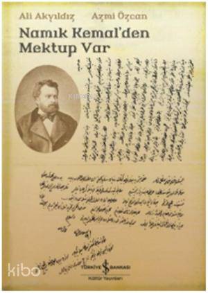  Namık Kemalden Mektup Var | Namık Kemalden Mektup Var | Ali Akyıldız | Azmi Özcan | Ali AkyıldızAzmi Özcan | Türkiye İş Bankası Kültür Yayınları | 9786053609469 