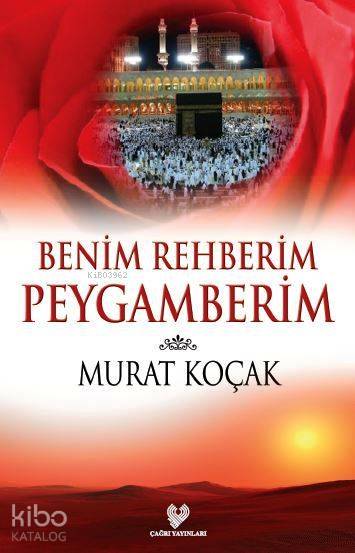  Benim Rehberim Peygamberim | Murat Koçak | Çağrı Yayınları | 9789754542240 | 