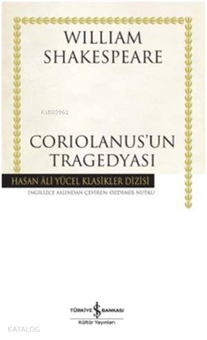  Coriolanusun Tragedyası (Ciltli) | Coriolanusun Tragedyası (Ciltli) | William Shakespeare | Özdemir Nutku | Türkiye İş Bankası Kültür Yayınları | 9786053320371 
