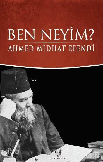  Ben Neyim Osmanlı Türkçesi aslı ile birlikte sözlükçeli | Ahmed Midhat Efendi | Nesibe Yazgan Uslu | Çağrı Yayınları | 9789754542394 | 