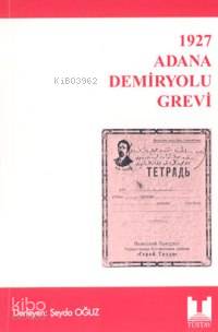  1927 Adana Demiryolu Grevi | Şeyda Oğuz | Türkiye Sosyal Tarih Araştırma Vakfı (Tüstav) | 9789758683451 | 