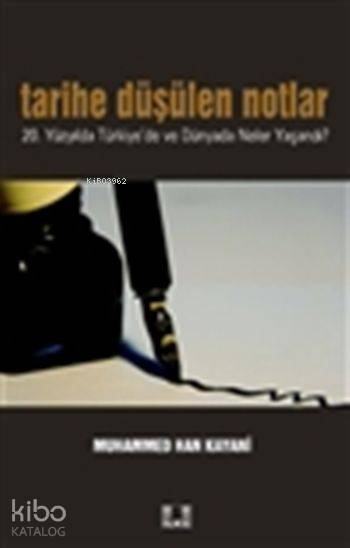  Tarihe Düşülen Notlar 20 Yüzyılda Türkiyede ve Dünyada Neler Yaşandı | Tarihe Düşülen Notlar 20 Yüzyılda Türkiyede ve Dünyada Neler Yaşandı | Muhammed Han Kayani | İlke Yayıncılık | 9786055961367 