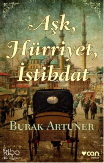  Aşk Hürriyet İstibdat | Burak Artuner | Can Yayınları | 9789750725081 | 