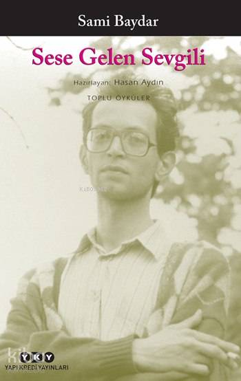  Sese Gelen Sevgili Toplu Öyküler | Sese Gelen Sevgili Toplu Öyküler | Sami Baydar | Murat Yalçın | Yapı Kredi Yayınları ( YKY ) | 9789750833335 