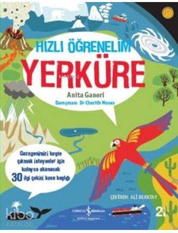  Hızlı Öğrenelim Yerküre | Hızlı Öğrenelim Yerküre | Anita Ganeri | Ali Berktay | Melvyn EvansMarta Munoz | Türkiye İş Bankası Kültür Yayınları | 9786053323945 