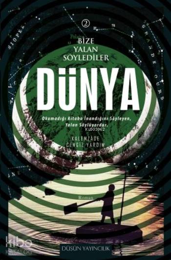  Bize Yalan Söylediler Dünya | Bize Yalan Söylediler Dünya | Kalemzáde Cengiz Yardım | Emre Gülsever | Düşün Yayıncılık | 9786059304399 