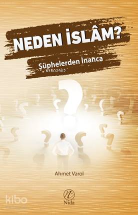  Neden İslâm Şüphelerden İnanca | Neden İslâm Şüphelerden İnanca | Ahmet Varol | Yusuf Seyhan | Yusuf Seyhan | Nida Yayıncılık | 9786059102711 