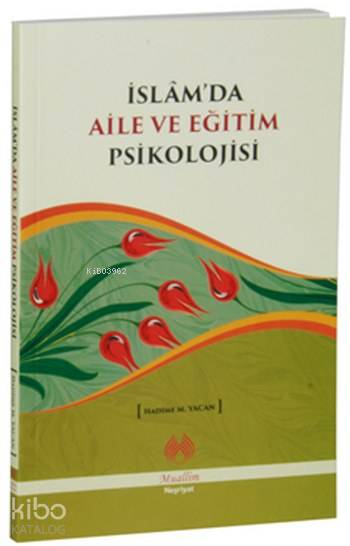  İslamda Aile ve Eğitim Psikolojisi | İslamda Aile ve Eğitim Psikolojisi | Hadime M Yacan | Muallim Neşriyat | 9786054709557 
