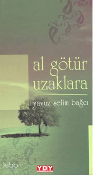  Al Götür Uzaklara | Al Götür Uzaklara | Yavuz Selim Bağcı | Yayın Dünyamız Yayınları | 9786059898324 