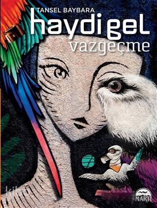  Haydi Gel Vazgeçme | Haydi Gel Vazgeçme | ADeniz Topaktaş | Tansel Baybara | Şahin Güç | Tansel Baybara | Filiz Odabaş | Martı Yayınları | 9786051865904 