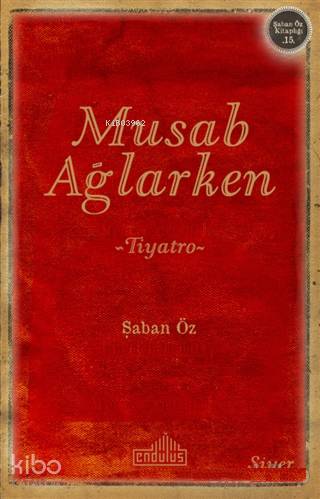  Musab Ağlarken Şaban Öz Kitaplığı 15 | Musab Ağlarken Şaban Öz Kitaplığı 15 | Şaban Öz | Endülüs Yayınları | 9786052105122 