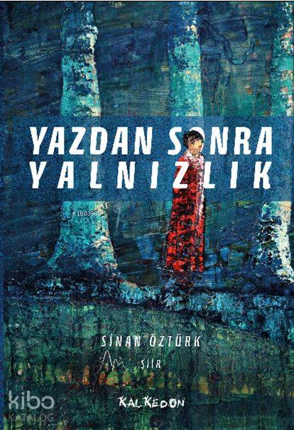  Yazdan Sonra Yalnızlık | Yazdan Sonra Yalnızlık | Sinan Öztürk | Oktay An | Kalkedon Yayıncılık | 9786054979967 