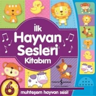  İlk Hayvan Sesleri Kitabım | İlk Hayvan Sesleri Kitabım | Kolektif | Elif Dinçer | Türkiye İş Bankası Kültür Yayınları | 9786052954515 