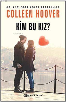  Kim Bu Kız Çarpılma 3 | Kim Bu Kız Çarpılma 3 | Colleen Hoover | Eren Abaka | Nazende Didem Ünalçın | Epsilon Yayınevi | 9789944828093 