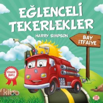  Eğlenceli Tekerlekler Bay İtfaiye | Gizem Ulaş | Ali Osman Başkuyu | Hicran Karatay | Harry Simpson | Dokuz Yayınları | 9786257050296 | 