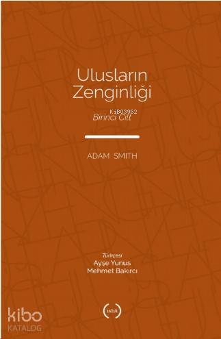  Ulusların Zenginliği 1 Cilt | Adam Smith | Ayşe YunusMehmet Bakırcı | Islık Yayınları | 9786059018722 | 