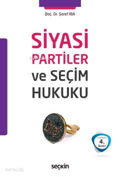  Siyasi Partiler ve Seçim Hukuku | Siyasi Partiler ve Seçim Hukuku | Şeref İba | Seçkin Yayıncılık | 9789750261558 