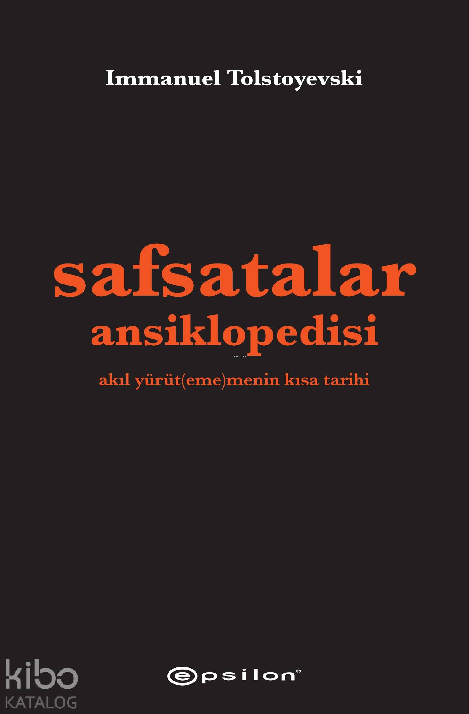  Safsatalar Ansiklopedisi Akıl Yürüt(eme)menin Kısa Tarihi | Safsatalar Ansiklopedisi Akıl Yürüt(eme)menin Kısa Tarihi | Cemil Üzen | Immanuel Tolstoyevski | Epsilon Yayınevi | 9786051738246 