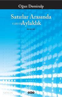  Satırlar Arasında Aylaklık | Satırlar Arasında Aylaklık | Oğuz Demiralp | Yapı Kredi Yayınları ( YKY ) | 9789750811166 