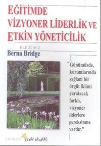  Eğitimde Vizyoner Liderlik ve Etkin Yöneticilik | Berna Bridge | Beyaz Yayınları | 9789755990705 | 