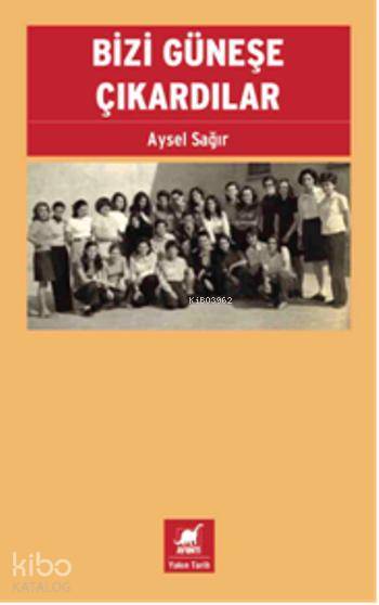  Bizi Güneşe Çıkardılar | Aysel Sağır | Ayrıntı Yayınları | 9789755399850 | 