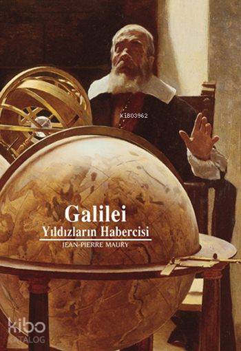  Galilei Yıldızların Habercisi | Galilei Yıldızların Habercisi | Jean Pierre Maury | Ali Berktay | Elif Rifat | İncilay Yılmazyurt | Elif Gökteke | Yapı Kredi Yayınları ( YKY ) | 9789750810626 