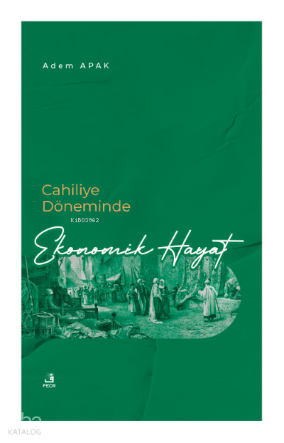  Cahiliye Döneminde Ekonomik Hayat | Cahiliye Döneminde Ekonomik Hayat | Adem Apak | Fecr Yayınları | 9786258304329 