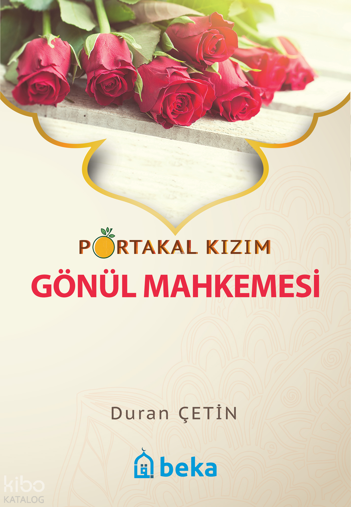  Portakal Kızım Gönül Mahkemesi | Portakal Kızım Gönül Mahkemesi | Duran Çetin | Beka Yayınları | 9786054997633 