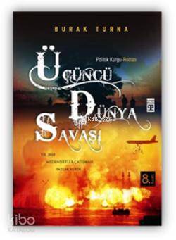  Üçüncü Dünya Savaşı | Burak Turna | EDT NEVAL AKBIYIK RES KENAN ÖZCAN | Timaş Yayınları | 9799752631938 | 