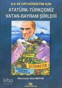  Atatürk Türkçemiz Vatan Bayram Şiirleri | Atatürk Türkçemiz Vatan Bayram Şiirleri | Suat Batur | Altın Kitaplar | 9789754059779 