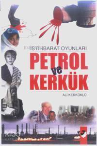  Petrol ve Kerkük İstihbarat Oyunları | Ali Kerküklü | Deniz Saraç | IQ Kültür Sanat Yayıncılık | 9789752551879 | 